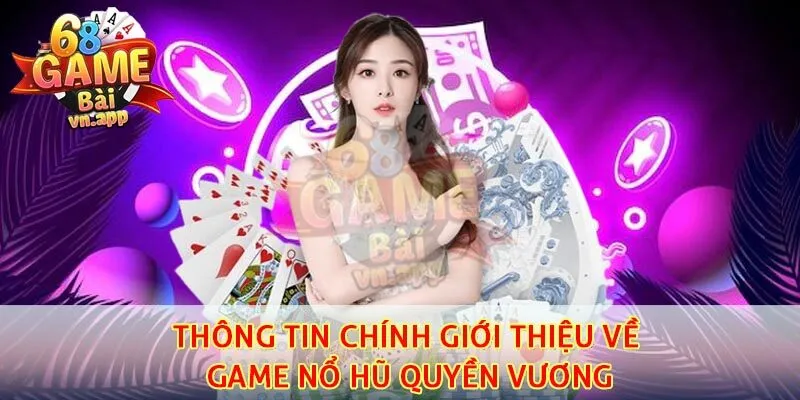 Thông tin chính giới thiệu về game nổ hũ quyền vương