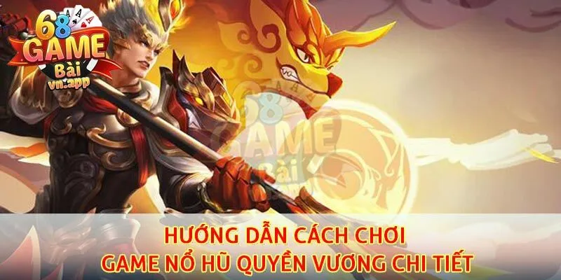 Hướng dẫn cách chơi game nổ hũ quyền vương chi tiết