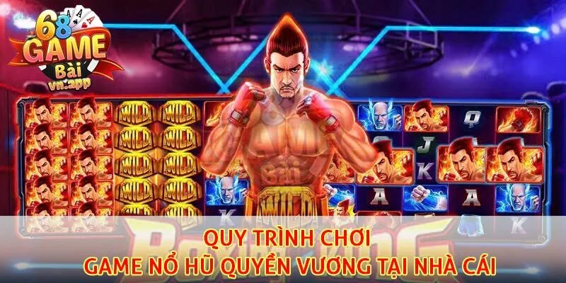 Quy trình chơi game nổ hũ quyền vương tại nhà cái