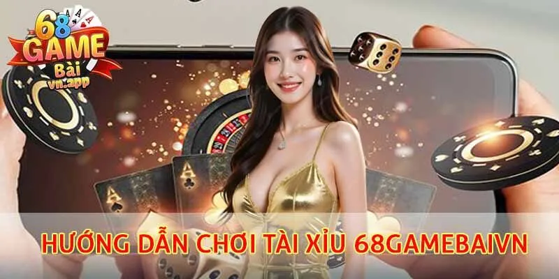 Hướng dẫn chơi tài xỉu 68gamebaivn cho anh em